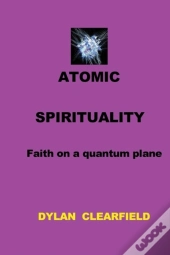 Atomic Spirituality: Faith On A Quantum Plane