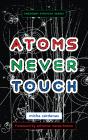 Atoms Never Touch - Preview