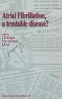 Atrial Fibrillation, A Treatable Disease? - Preview