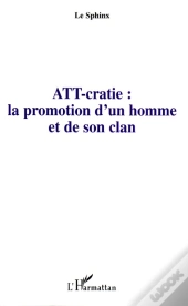 Att-Cratie : La Promotion D'Un Homme Et De Son Clan