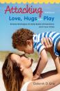 Attaching Through Love, Hugs And Play - Preview