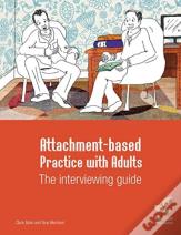 Attachment-Based Practice With Adults: The Interviewing Guide