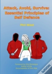 Attack, Avoid, Survive: Essential Principles Of Self Defence