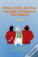 Attack, Avoid, Survive: Essential Principles Of Self Defence