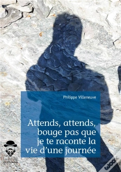 Capa do artigo Attends, Attends, Bouge Pas Que Je Te Raconte La Vie D'Une Journée