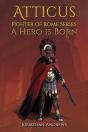Atticus, Fighter Of Rome Series: A Hero Is Born - Preview