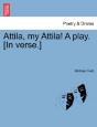 Attila, My Attila! A Play. (In Verse.) - Preview