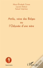 Attila, Reine Des Belges Ou L'Odyssée D'Une Mère