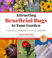 Attracting Beneficial Bugs To Your Garden, Revised And Updated Second Edition