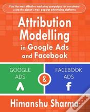 Attribution Modelling In Google Ads And Facebook
