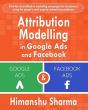 Attribution Modelling In Google Ads And Facebook - Preview