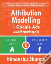 Attribution Modelling  In Google Ads And Facebook