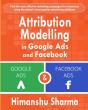 Attribution Modelling  In Google Ads And Facebook - Preview