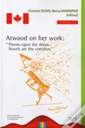 Atwood On Her Work ; Poems Open The Doors ; Novels Are The Corridors