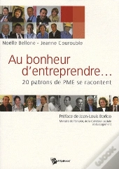 Au Bonheur D'Entreprendre... 20 Patrons De Pme Se Racontent
