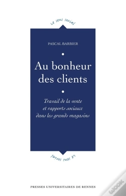 Capa do artigo Au Bonheur Des Clients ; Travail De La Vente Et Rapports Sociaux Dans Les Grands Magasins