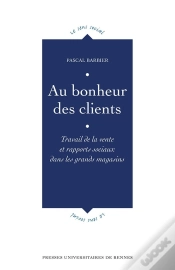 Capa do artigo Au Bonheur Des Clients ; Travail De La Vente Et Rapports Sociaux Dans Les Grands Magasins