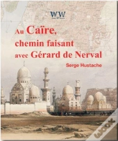 Au Caire, Chemin Faisant Avec Gerard De Nerval