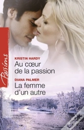 Au Coeur De La Passion ; La Femme D'Un Autre