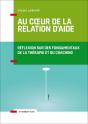 Au Coeur De La Relation D'Aide ; Réflexion Sur Des Fondamentaux De La Thérapie Et Du Coaching (2e Édition) - Preview