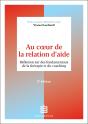 Au Coeur De La Relation D'Aide : Réflexion Sur Des Fondamentaux De La Thérapie Et Du Coaching (2e Édition) - Preview