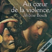 Au Coeur De La Violence Jerome Bosch
