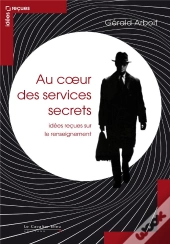 Au Coeur Des Services Secrets ; Idées Reçues Sur Le Renseignement