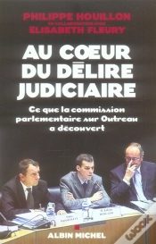 Capa do artigo Au Coeur Du Délire Judiciaire ; Ce Que La Commission Parlementaire Sur Outreau A Découvert