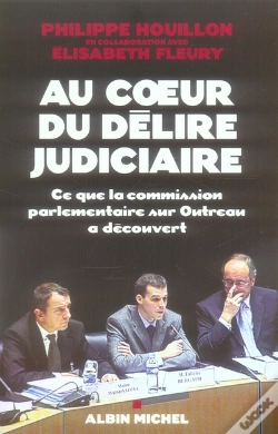 Capa do artigo Au Coeur Du Délire Judiciaire ; Ce Que La Commission Parlementaire Sur Outreau A Découvert