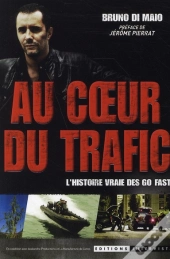 Au Coeur Du Trafic ; L'Histoire Vraie Des Go Fast