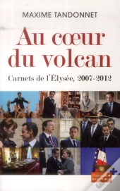 Au Coeur Du Volcan ; Carnets De L'Elysée, 2007-2012