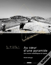 Au Coeur D'Une Pyramide ; Une Mission Archéologique En Égypte