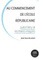 Au Commencement De L'École Républicaine : Jules Ferry Et Les Francs-Maçons - Preview