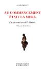 Au Commencement Était La Mère ; De La Maternité Divine - Preview