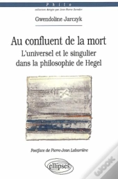 Au Confluent De La Mort. L'Universel Et Le Singulier Dans La Philosophie De Hegel