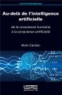 Au-Delà De L'Intelligence Artificielle ; De La Conscience Humaine À La Conscience Artificielle - Preview