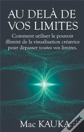 Au Dela De Vos Limites - Comment Utiliser Le Pouvoir Il