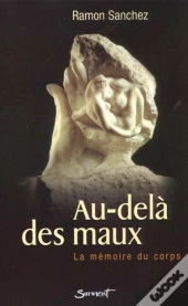 Au-Dela Des Maux ; La Memoire Du Corps