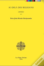 Au-Dela Des Religions, Entretiens Avec Frere John Martin Sahajananda