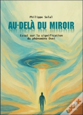 Au-Delà Du Miroir : Essai Sur La Signification Du Phénomène Ovni