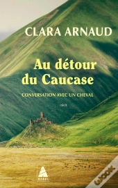 Au Détour Du Caucase : Conversation Avec Un Cheval