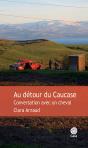 Au Détour Du Caucase ; Conversations Avec Un Cheval - Preview
