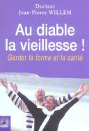 Au Diable La Vieillesse ! Garder La Forme Et La Santé (2e Édition)