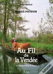 Au Fil De La Vendée ; Marais Poitevin ; Les Belles Rivières De France