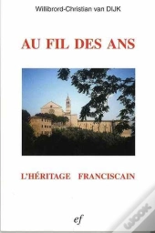 Au Fil Des Ans L'Heritage Franciscain