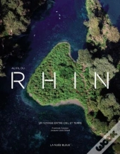 Au Fil Du Rhin ; Un Voyage Entre Ciel Et Terre