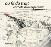 Au Fil Du Trait : Carnets D'Un Arpenteur