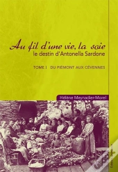 Au Fil D'Une Vie La Soie  - Tome I - Du Piemont Aux Cevennes