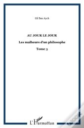 Au Jour Le Jour : Les Malheurs D'Un Philosophe - Tome 3