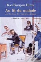 Au Lit Du Malade ; Une Histoire De L'Examen Clinique